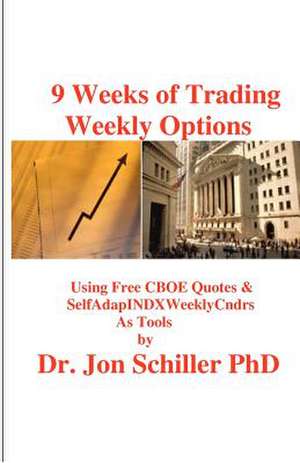 9 Weeks of Trading Weekly Options de Schiller Phd, Dr Jon