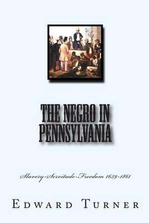 The Negro in Pennsylvania de Turner, Edward Raymond