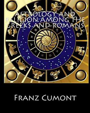 Astrology and Religion Among the Greeks and Romans de Franz Cumont