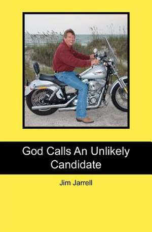 God Calls an Unlikely Candidate de Jim Jarrell