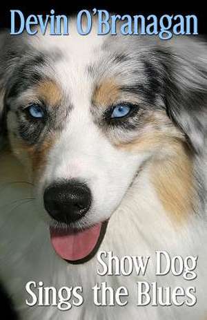 Show Dog Sings the Blues de Devin O'Branagan