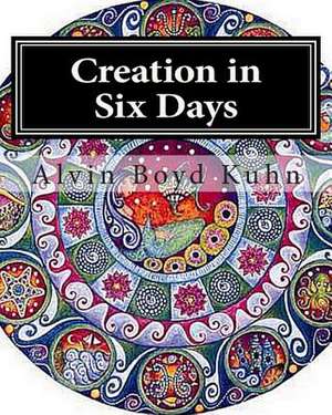 Creation in Six Days de Alvin Boyd Kuhn