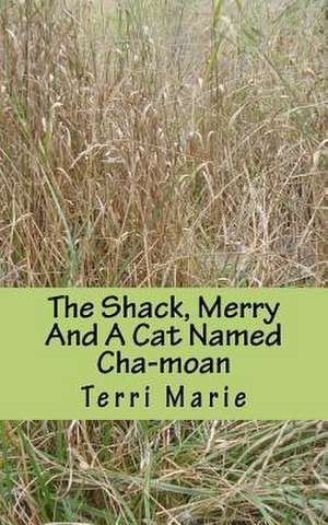 The Shack, Merry and a Cat Named Cha-Moan de Terri Marie