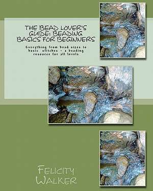 The Bead Lover's Guide de Felicity Walker