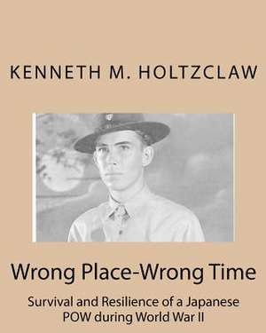 Wrong Place-Wrong Time de Kenneth M. Holtzclaw