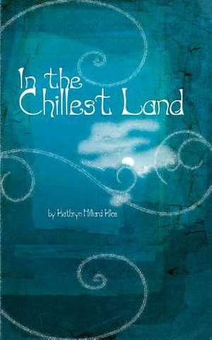 In the Chillest Land de Kathryn Hilliard Klos