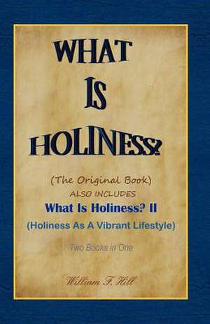 What Is Holiness? de William F. Hill