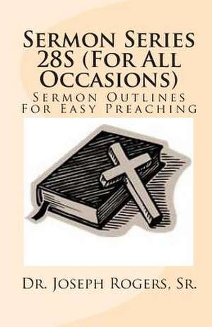 Sermon Series 28s (for All Occasions) de Sr. Dr Joseph R. Rogers