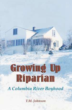 Growing Up Riparian de T. M. Johnson