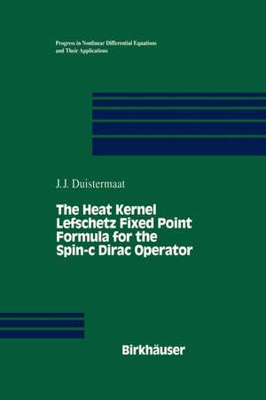 The Heat Kernel Lefschetz Fixed Point Formula for the Spin-c Dirac Operator de J.J. Duistermaat