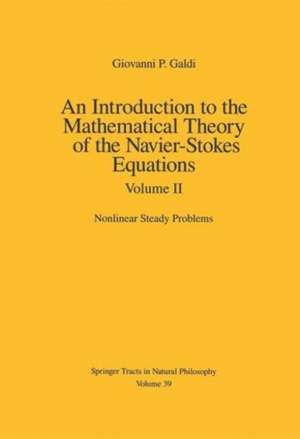 An Introduction to the Mathematical Theory of the Navier-Stokes Equations: Volume II: Nonlinear Steady Problems de Giovanni Galdi