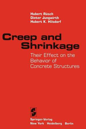 Creep and Shrinkage: Their Effect on the Behavior of Concrete Structures de Hubert Rüsch