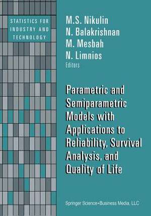 Parametric and Semiparametric Models with Applications to Reliability, Survival Analysis, and Quality of Life de M.S. Nikulin