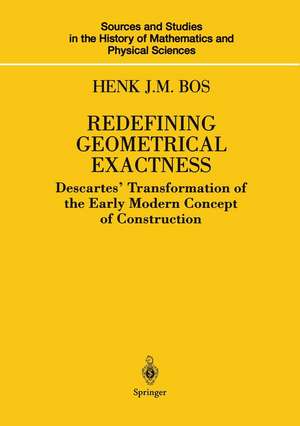 Redefining Geometrical Exactness: Descartes’ Transformation of the Early Modern Concept of Construction de Henk J.M. Bos