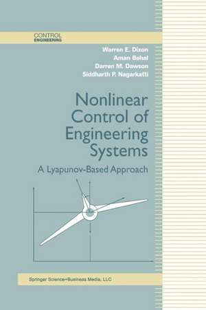 Nonlinear Control of Engineering Systems: A Lyapunov-Based Approach de Warren E. Dixon