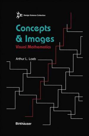 Concepts & Images: Visual Mathematics de Arthur Loeb
