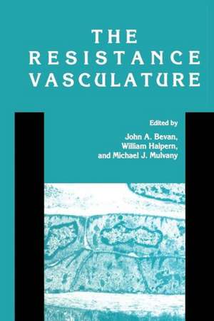 The Resistance Vasculature: A Publication of the University of Vermont Center for Vascular Research de John A. Bevan