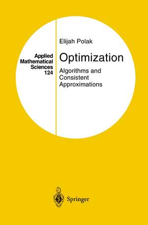 Optimization: Algorithms and Consistent Approximations de Elijah Polak