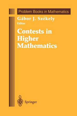 Contests in Higher Mathematics: Miklós Schweitzer Competitions 1962–1991 de Gabor J. Szekely