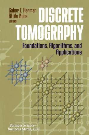 Discrete Tomography: Foundations, Algorithms, and Applications de Gabor T. Herman