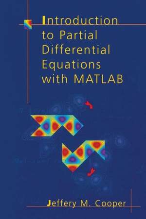 Introduction to Partial Differential Equations with MATLAB de Jeffery M. Cooper