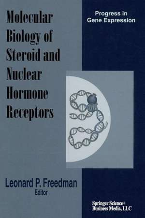 Molecular Biology of Steroid and Nuclear Hormone Receptors de Leonard Freedman