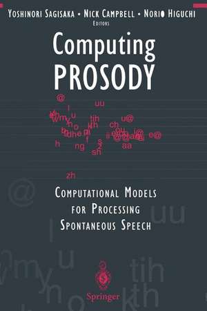 Computing PROSODY: Computational Models for Processing Spontaneous Speech de Yoshinori Sagisaka