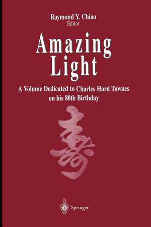 Amazing Light: A Volume Dedicated To Charles Hard Townes On His 80th Birthday de Raymond Y. Chiao