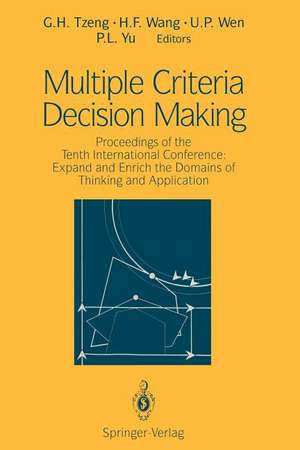 Multiple Criteria Decision Making: Proceedings of the Tenth International Conference: Expand and Enrich the Domains of Thinking and Application de G. H. Tzeng