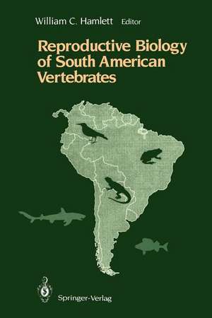 Reproductive Biology of South American Vertebrates de William C. Hamlett