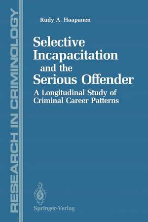 Selective Incapacitation and the Serious Offender: A Longitudinal Study of Criminal Career Patterns de Rudy Haapanen