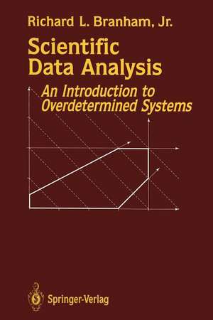 Scientific Data Analysis: An Introduction to Overdetermined Systems de Richard L. Jr. Branham