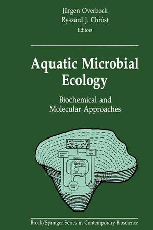 Aquatic Microbial Ecology: Biochemical and Molecular Approaches de Jürgen Overbeck