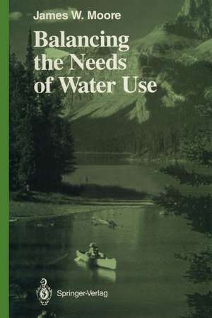 Balancing the Needs of Water Use de James W. Moore