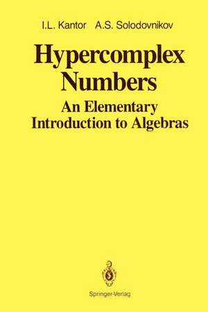 Hypercomplex Numbers: An Elementary Introduction to Algebras de I.L. Kantor