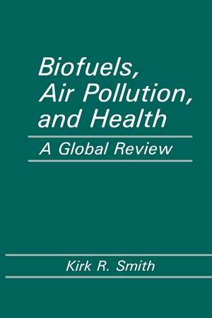 Biofuels, Air Pollution, and Health: A Global Review de Kirk R. Smith