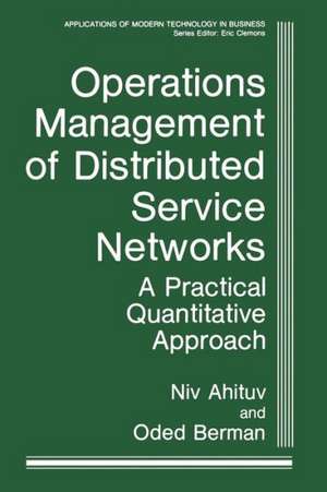 Operations Management of Distributed Service Networks: A Practical Quantitative Approach de Niv Ahituv