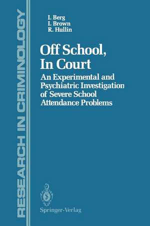 Off School, In Court: An Experimental and Psychiatric Investigation of Severe School Attendance Problems de Ian Berg