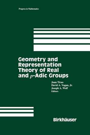 Geometry and Representation Theory of Real and p-adic groups de Juan Tirao