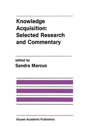 Knowledge Acquisition: Selected Research and Commentary: A Special Issue of Machine Learning on Knowledge Acquisition de Sandra Marcus
