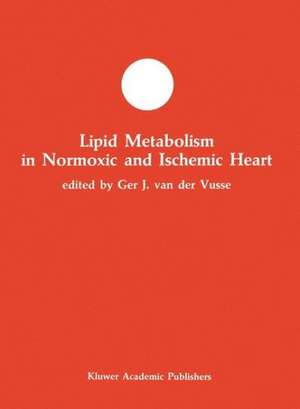 Lipid Metabolism in Normoxic and Ischemic Heart de Ger J. van der Vusse