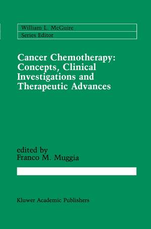 Cancer Chemotherapy: Concepts, Clinical Investigations and Therapeutic Advances de Franco M. Muggia