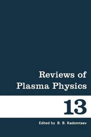 Reviews of Plasma Physics: Volume 13 de B. Kadomtsev