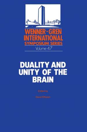 Duality and Unity of the Brain: Unified Functioning and Specialisation of the Hemispheres Proceedings of an International Symposium held at The Wenner-Gren Center, Stockholm, May 29 – 31, 1986 de David Ottoson