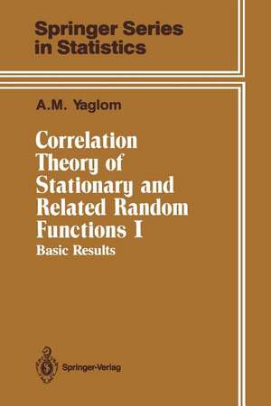 Correlation Theory of Stationary and Related Random Functions: Volume I: Basic Results de A. M. Yaglom