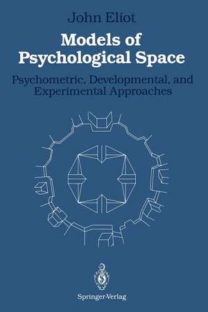 Models of Psychological Space: Psychometric, Developmental, and Experimental Approaches de John Eliot