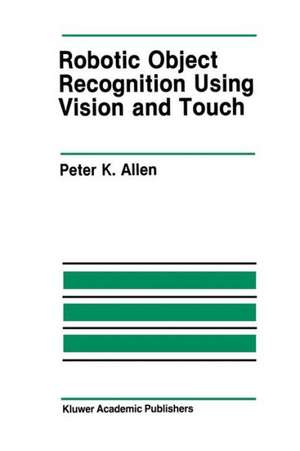 Robotic Object Recognition Using Vision and Touch de Peter K. Allen