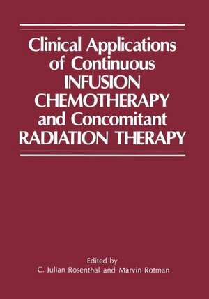 Clinical Applications of Continuous Infusion Chemotherapy and Concomitant Radiation Therapy de C. Julian Rosenthal