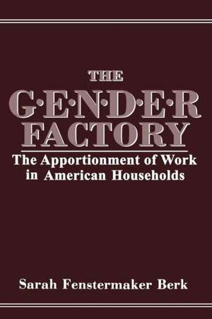 The Gender Factory: The Apportionment of Work in American Households de S. F. Berk