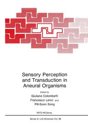 Sensory Perception and Transduction in Aneural Organisms: Proceedings of a NATO ASI held in Volterra, Italy, September 3-14, 1984 de Giuliano Colombetti